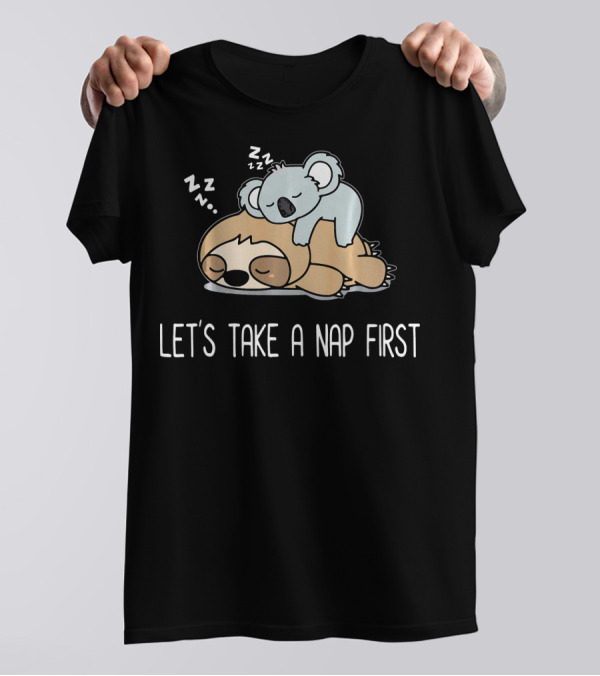 Let's Take A Nap First Funny Lazy Sloth With Sleeping Koala T-Shirt