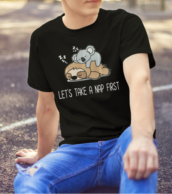 Let's Take A Nap First Funny Lazy Sloth With Sleeping Koala T-Shirt