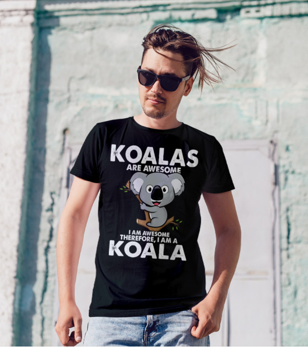 Koalas Are Awesome I Am Awesome Therefore I Am A Koala T-Shirt