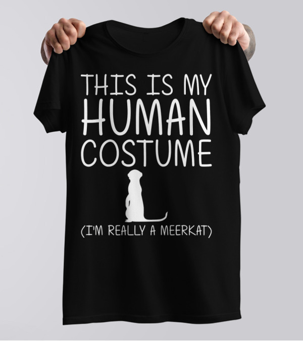 This Is My Human Costume I'm Really A Meerkat Halloween Mie T-Shirt