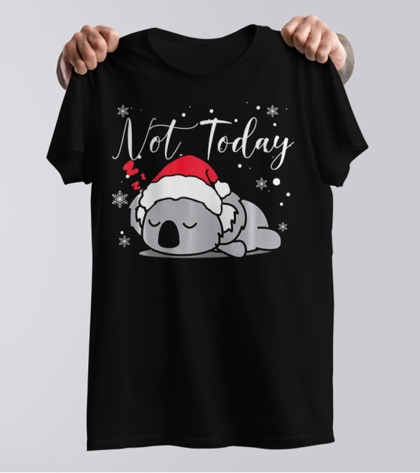 Not Today Christmas Koala Bear Lazy Sleepy Cute T-Shirt