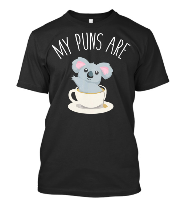 Koala Lover My Puns Are Ko With Koala In Teacup T-Shirt