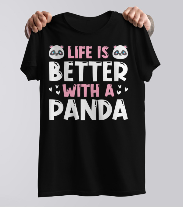 Life Is Better With A Panda Cute Birthday T-Shirt