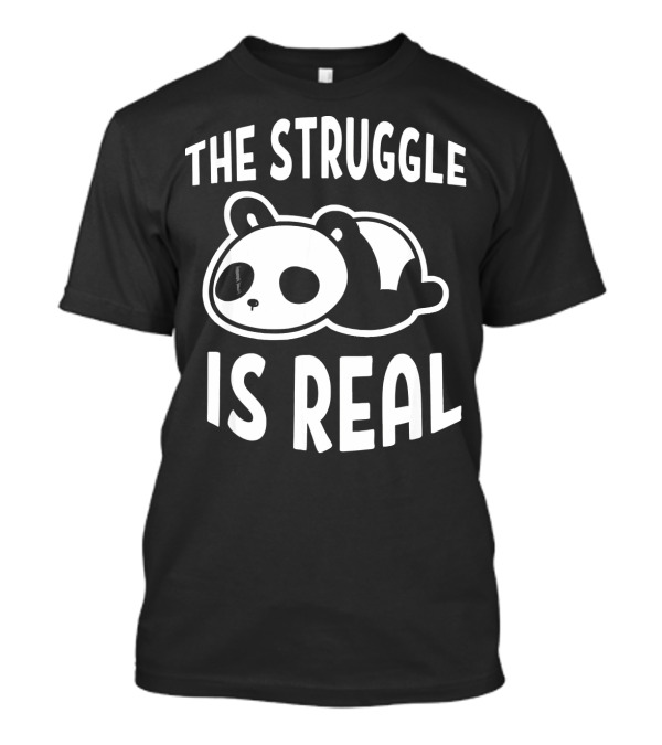 Lazy Panda The Struggle Is Real T-Shirt