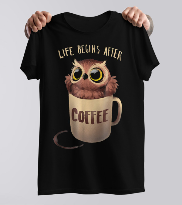 LIFE BEGINS AFTER COFFEE NIGHT OWL IN MUG T-Shirt