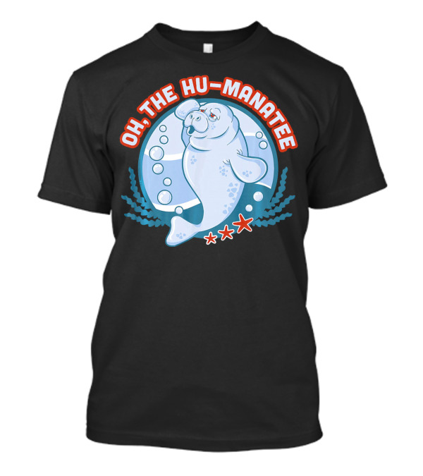 Oh The Hu Manatee Funny Animal Marine Humor T-Shirt