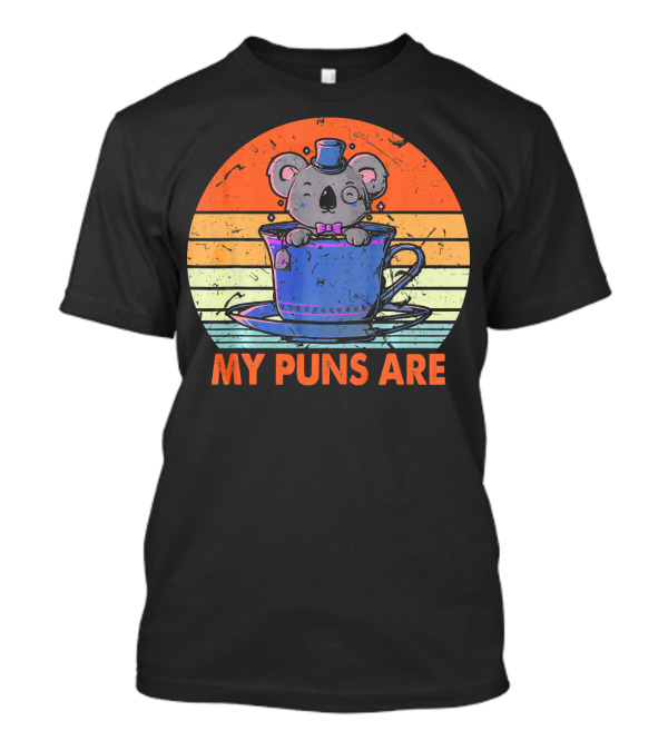 My Puns Are Koala Tea Funny Anim In Teacup Wearing Hat And Bowtie T-Shirt