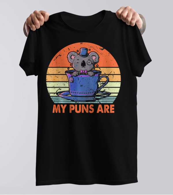 My Puns Are Koala Tea Funny Anim In Teacup Wearing Hat And Bowtie T-Shirt