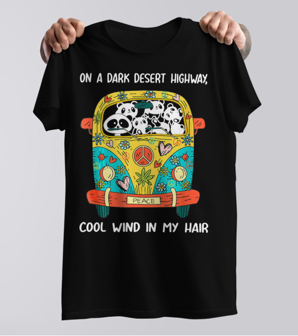 On A Dark Desert Highway Cool Wind In My Hair Peace Panda Van T-Shirt