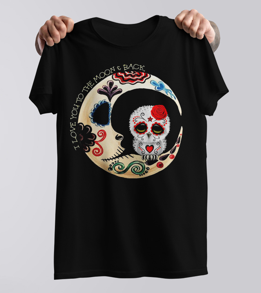 Owl Sugar Skull I Love You To The Moon And Back T-Shirt