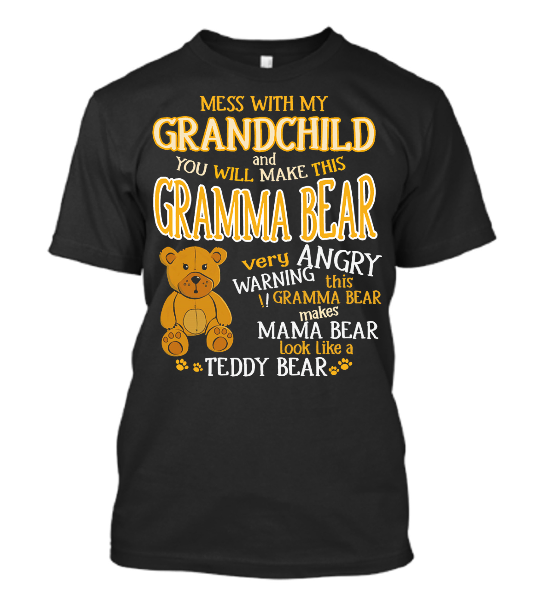 Mess With My Grandchild And You Will Make This Gramma Bear Very Angry Warning Gramma Bear Makes Mama Bear Look Like A Teddy Bear T-Shirt
