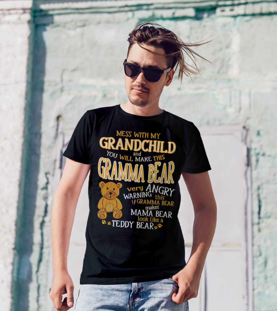 Mess With My Grandchild And You Will Make This Gramma Bear Very Angry Warning Gramma Bear Makes Mama Bear Look Like A Teddy Bear T-Shirt