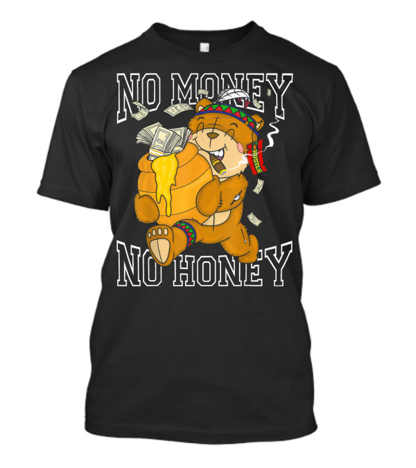 No Money No Honey Bear Hustle With Nat Money Spirit T-Shirt