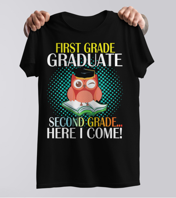 First Grade Graduate Second Grade Here I Come Owl Student T-Shirt
