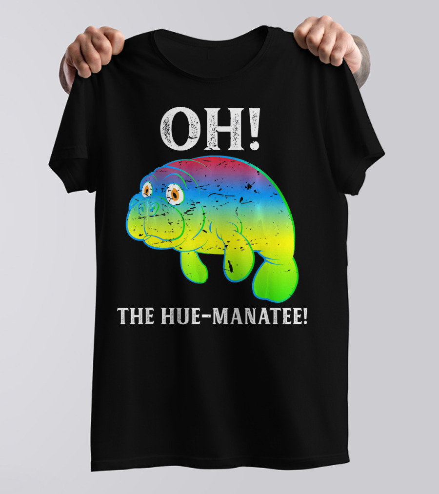 OH The Hue-Manatee Colorful Pun T-Shirt