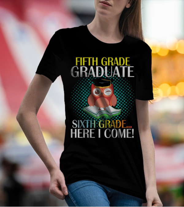 Fifth Grade Graduate Owl Student Sixth Grade Here I Come T-Shirt