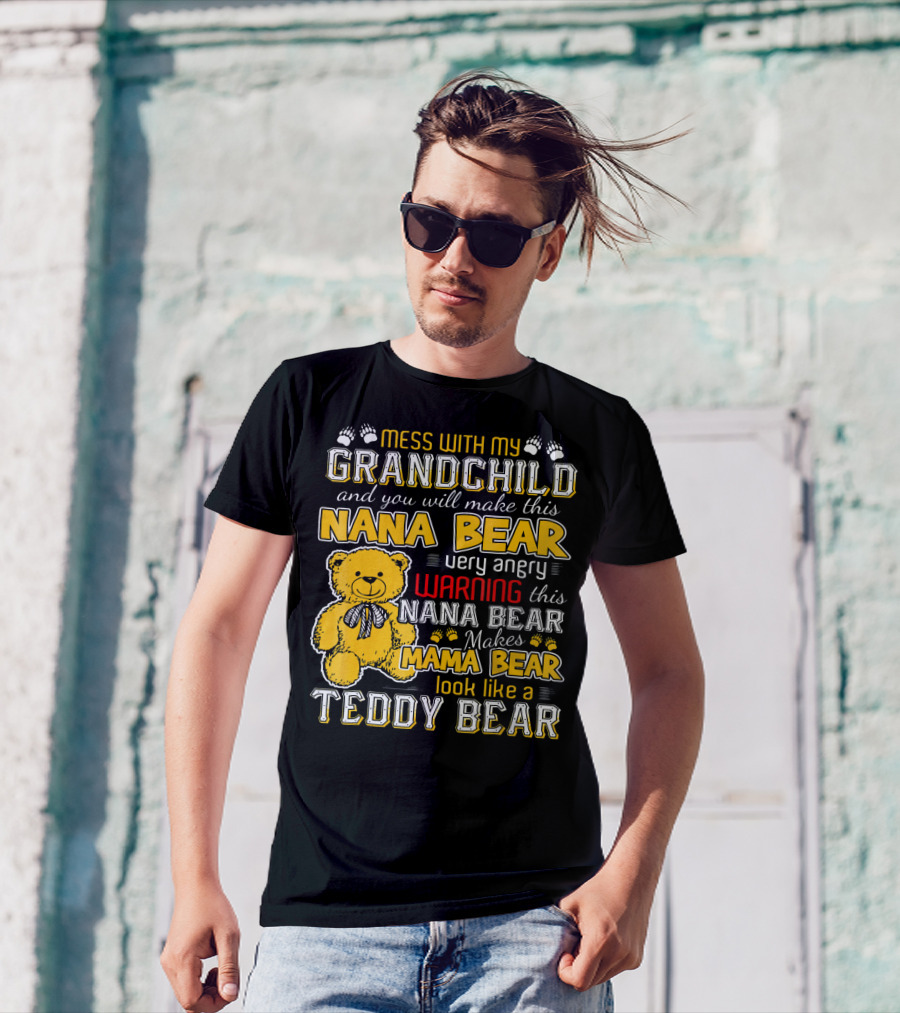 Mess With My Grandchild Nana Bear Warning Makes Mama Bear Look Like A Teddy Bear T-Shirt