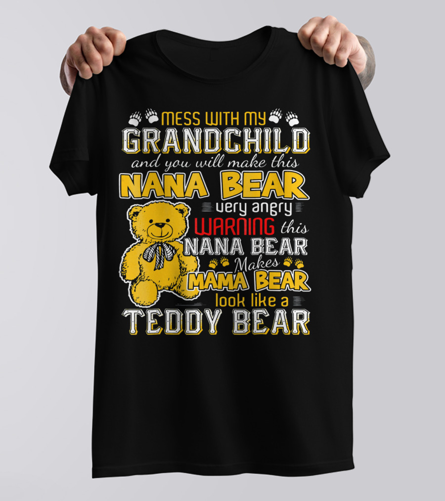 Mess With My Grandchild Nana Bear Warning Makes Mama Bear Look Like A Teddy Bear T-Shirt
