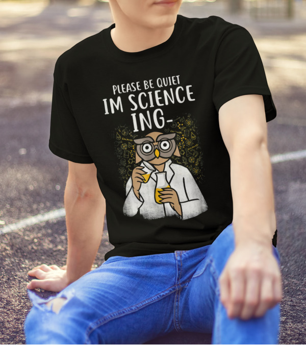 Please Be Quiet I'm Sciencing Funny Science Owl With Beakers T-Shirt