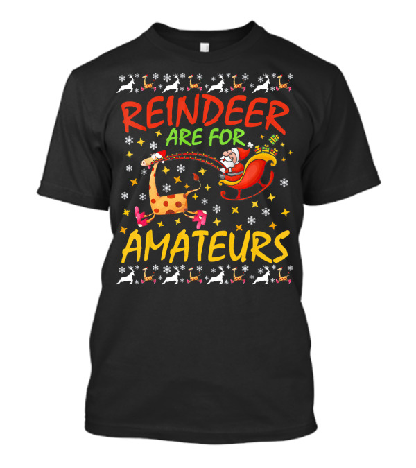 Santa's Sleigh With Giraffe And Reindeer Are For Amateurs T-Shirt