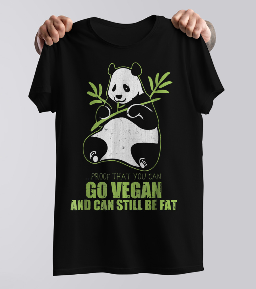 Proof That You Can Go Vegan And Can Still Be Fat T-Shirt