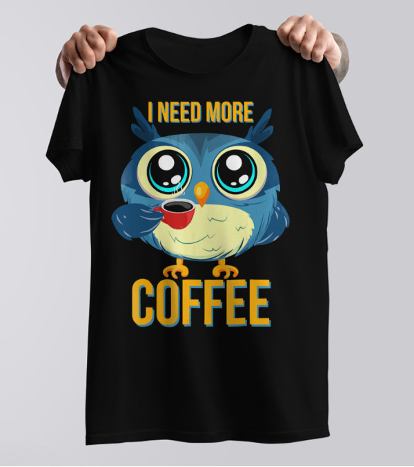 I Need More Coffee Owl T-Shirt
