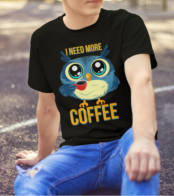 I Need More Coffee Owl T-Shirt