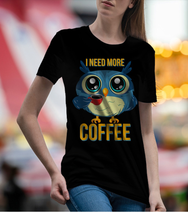 I Need More Coffee Owl T-Shirt