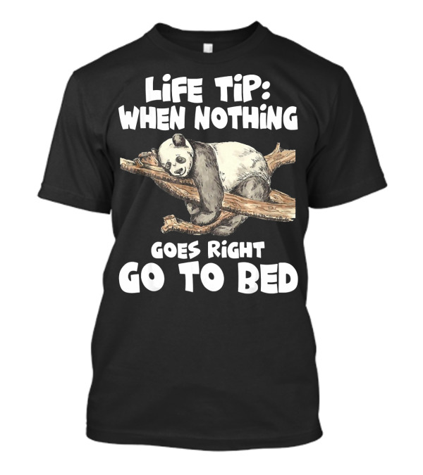 Life Tip When Nothing Goes Right Go To Bed Panda T-Shirt