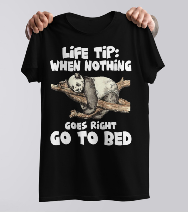 Life Tip When Nothing Goes Right Go To Bed Panda T-Shirt