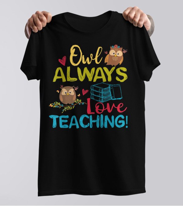 Owl Always Love Teaching Books Owls Hearts T-Shirt