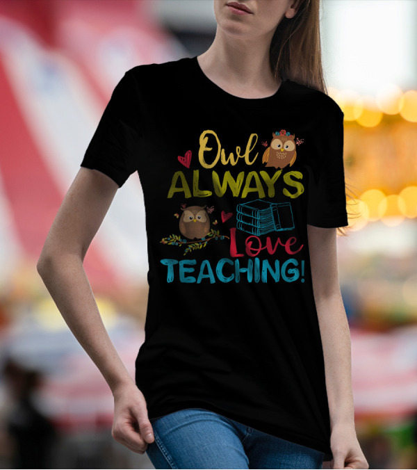 Owl Always Love Teaching Books Owls Hearts T-Shirt
