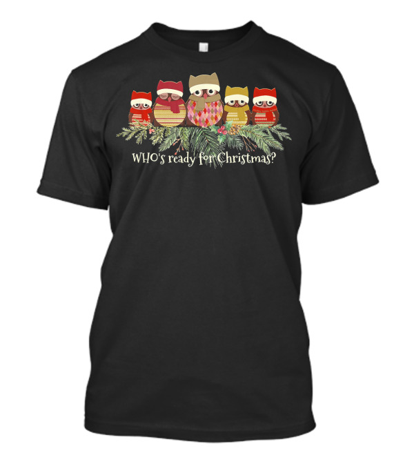 WHO's Ready For Christmas Owl Lovers T-Shirt