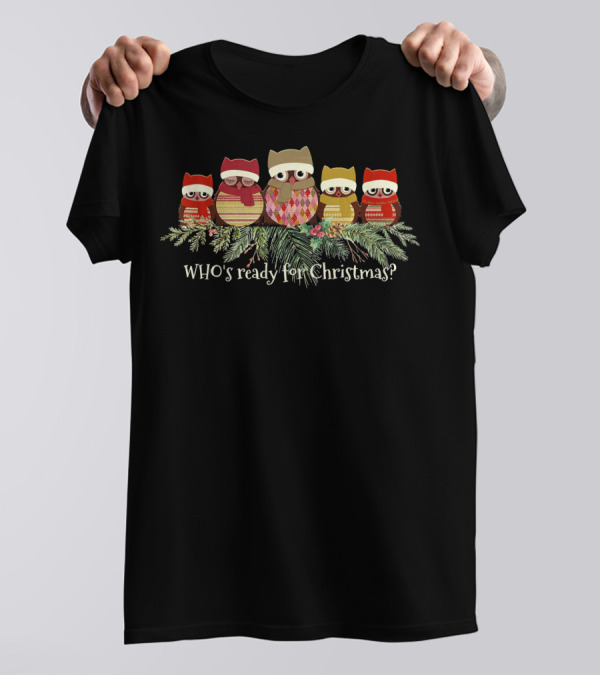 WHO's Ready For Christmas Owl Lovers T-Shirt