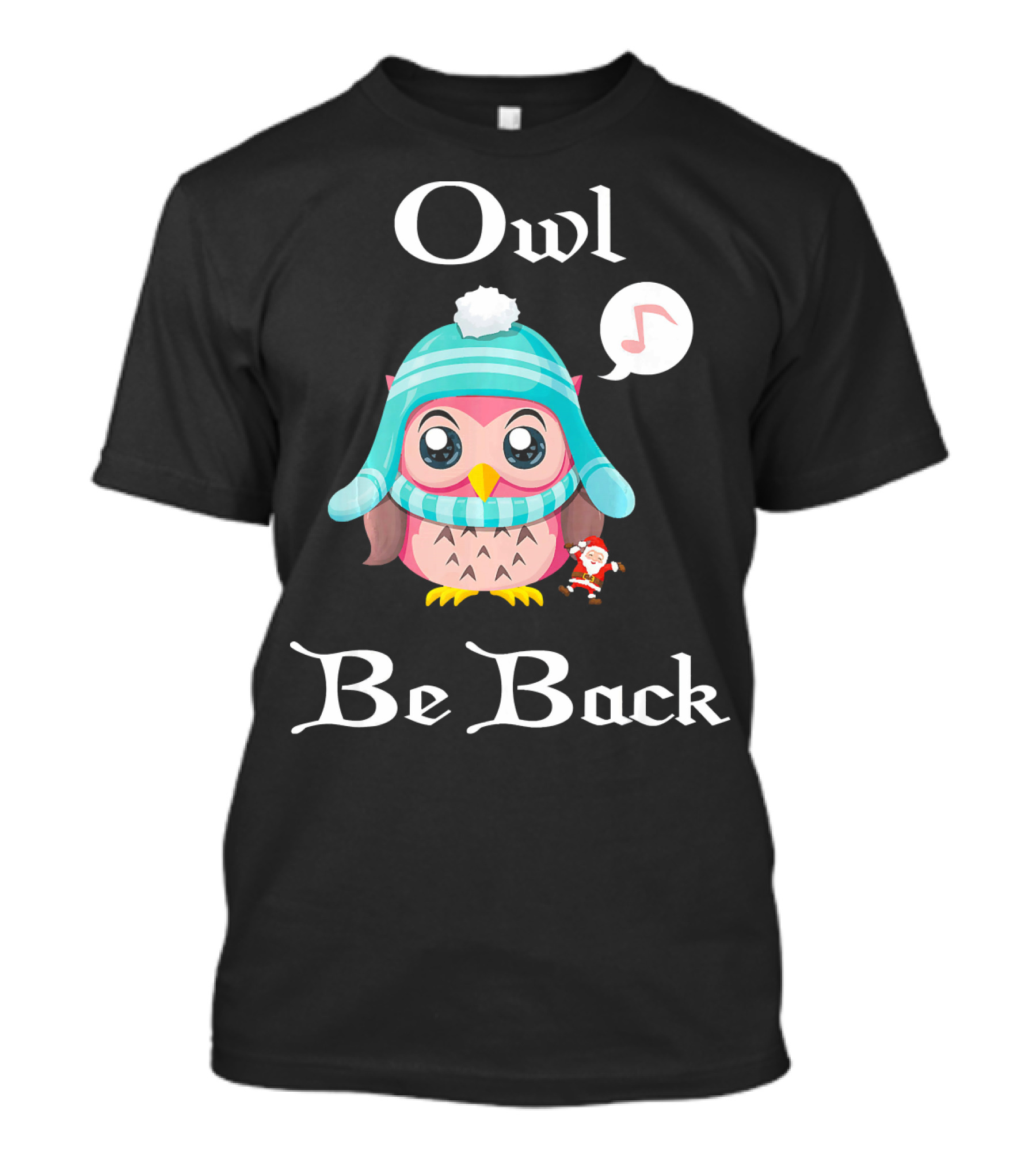 Owl Be Back Cute Owl In Winter Hat With Santa Music Note T-Shirt