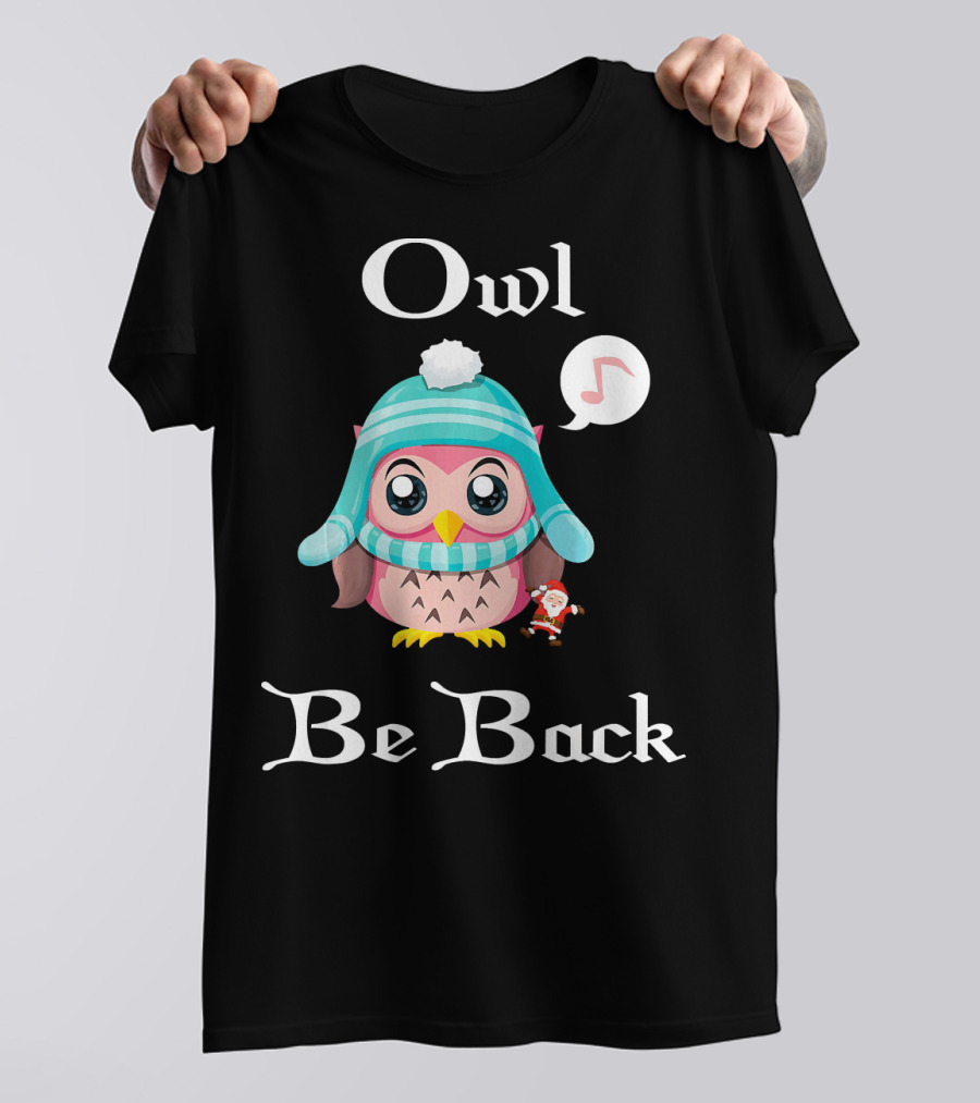 Owl Be Back Cute Owl In Winter Hat With Santa Music Note T-Shirt