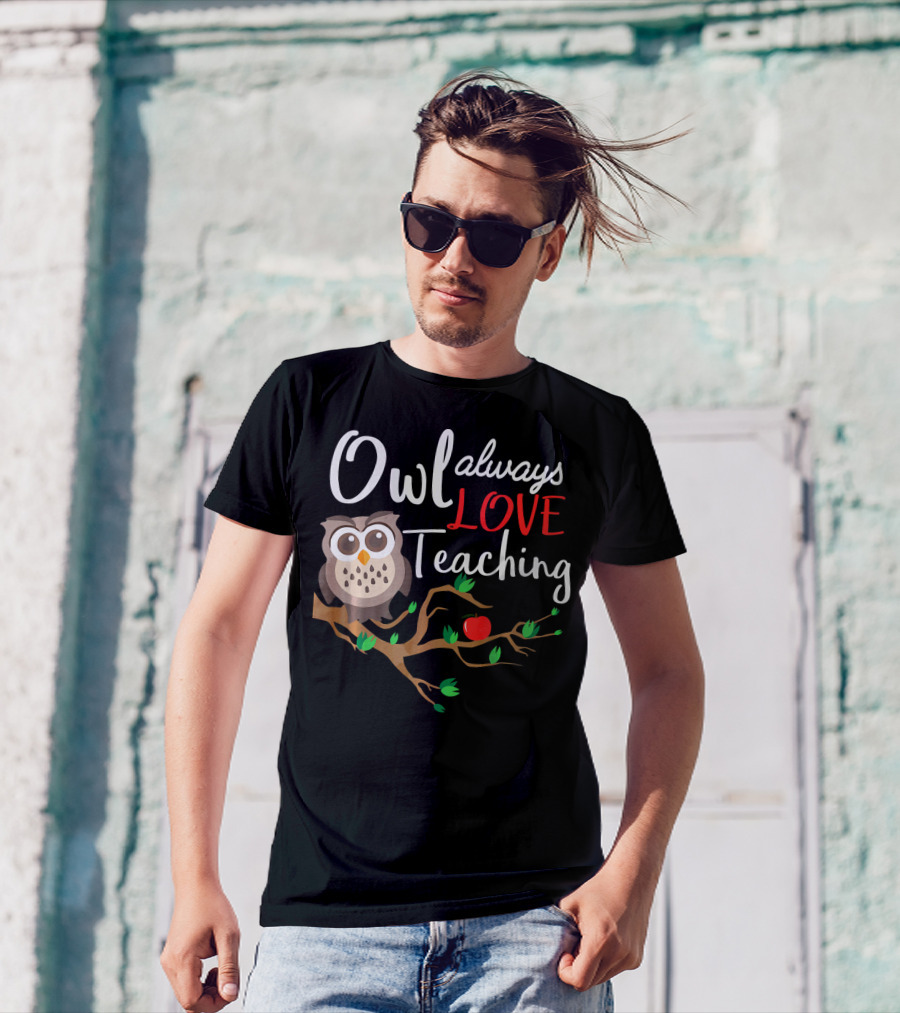 Owl Always Love Teaching T-Shirt