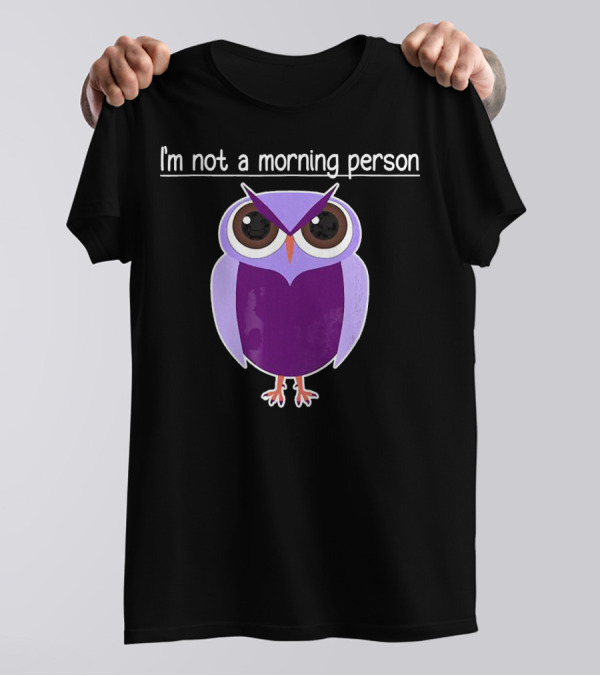 I'm Not A Morning Person Owl T-Shirt