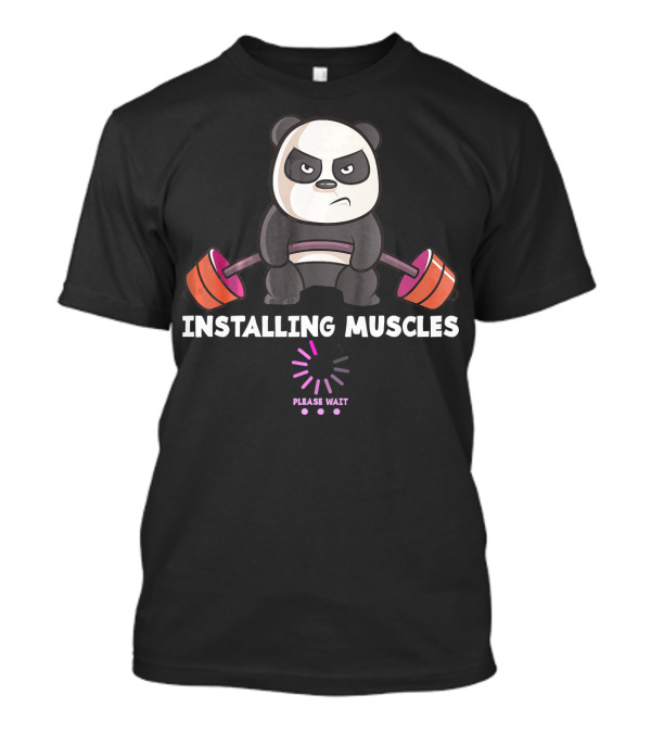 Installing Muscles Panda Please Wait Weightlifting Gym Workout T-Shirt