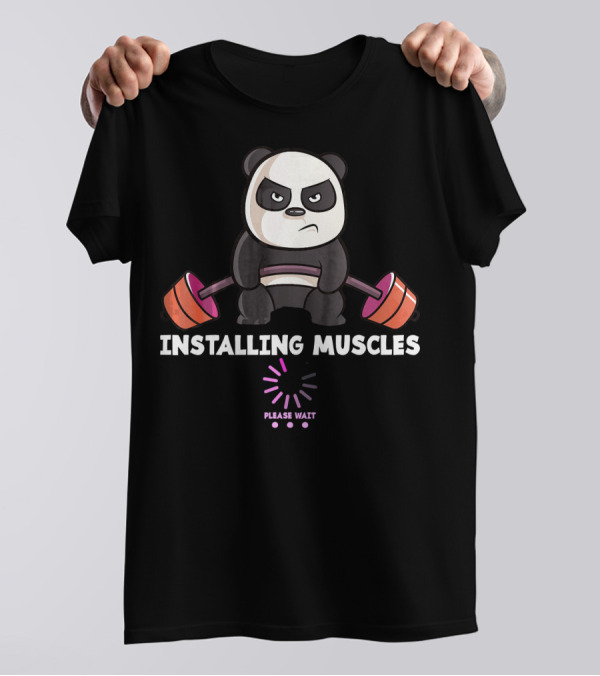 Installing Muscles Panda Please Wait Weightlifting Gym Workout T-Shirt