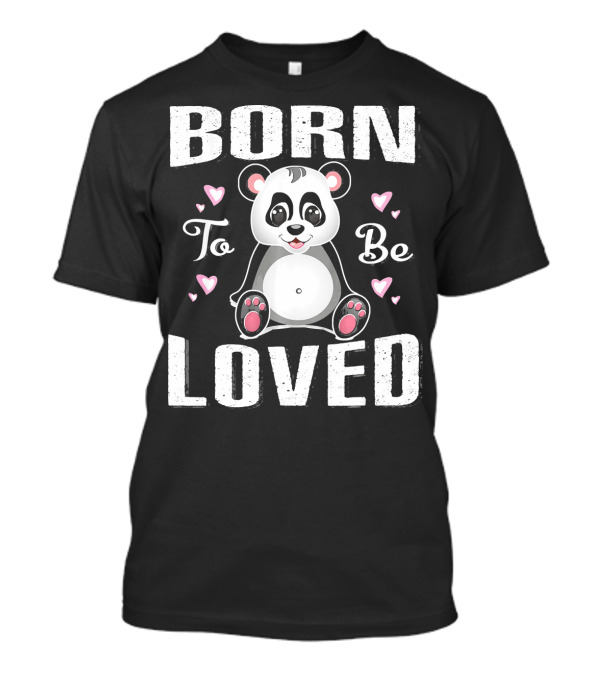 Born To Be Loved Panda With Hearts T-Shirt
