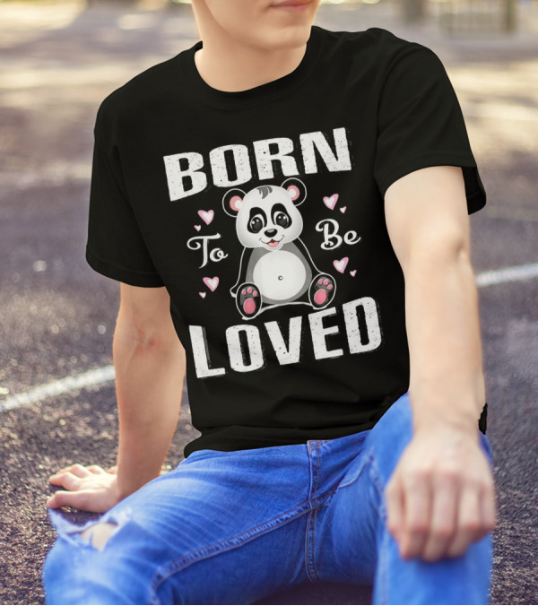 Born To Be Loved Panda With Hearts T-Shirt