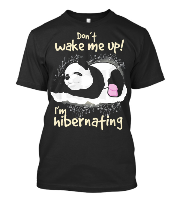 Don't Wake Me Up I'm Hibernating Panda T-Shirt