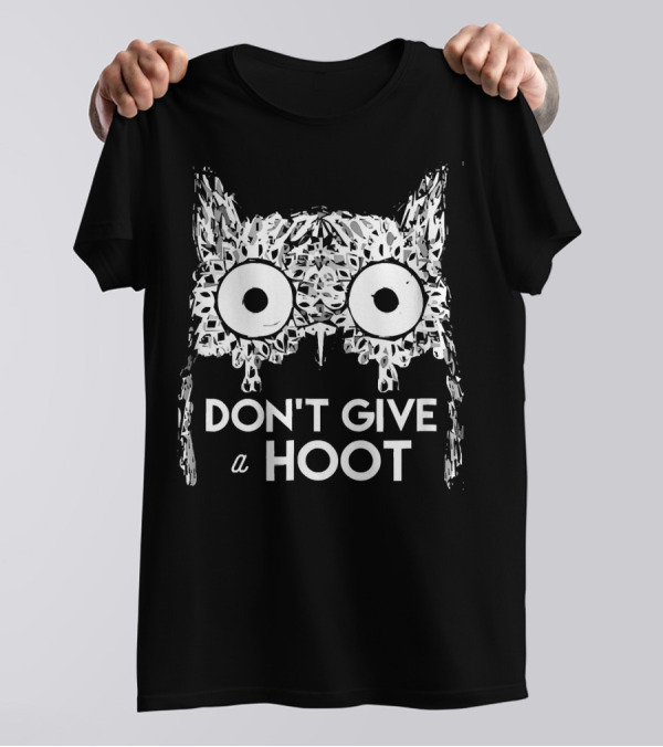 Owl Don't Give A Hoot Don't Give A Hoot T-Shirt
