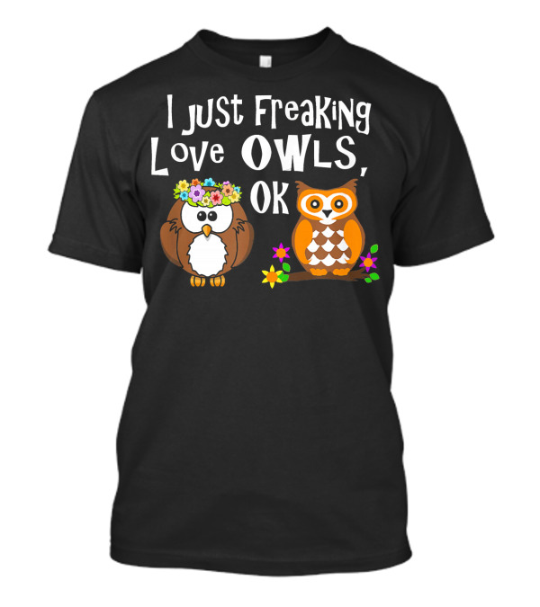 I Just Freaking Love Owls OK Flower Crown Cute Owls T-Shirt