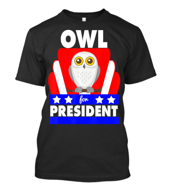 Owl For President Funny Political Joke Election Humor With Stars T-Shirt