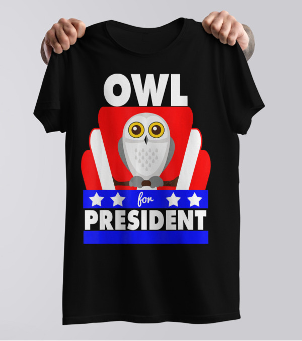 Owl For President Funny Political Joke Election Humor With Stars T-Shirt