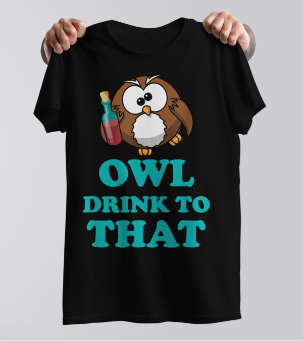 Owl Drink To That Wine Funny Novelty апрелей T-Shirt