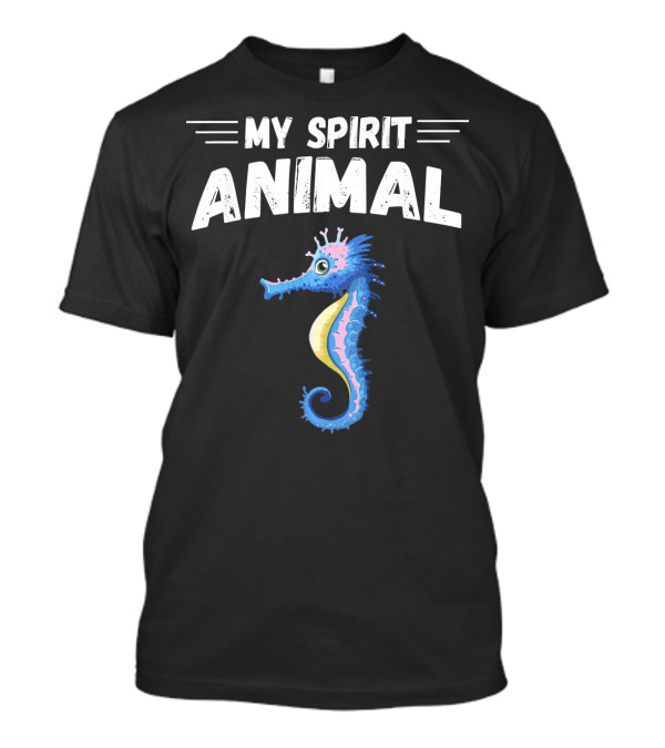 My Spirit Animal Is Seahorse T-Shirt