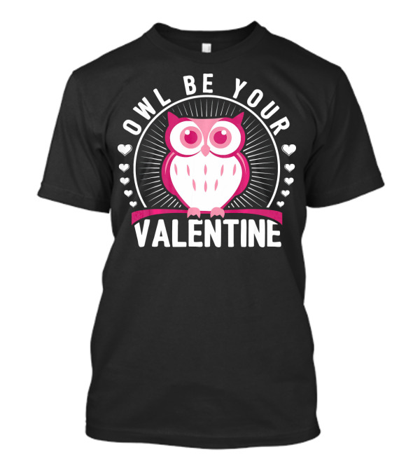 Owl Be Your Valentine Cute Valentines Pink Owl With Hearts T-Shirt
